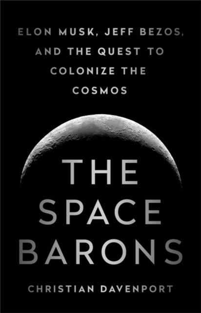 SPACE BARONS: ELON MUSK, JEFF BEZOS, AND THE QUEST