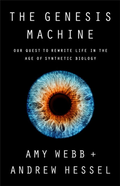 The Genesis Machine - Our Quest to Rewrite Life in the Age of Synthetic Biology