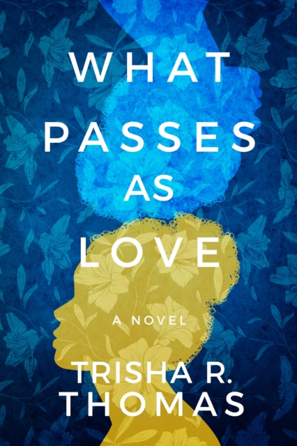 What Passes as Love - A Novel