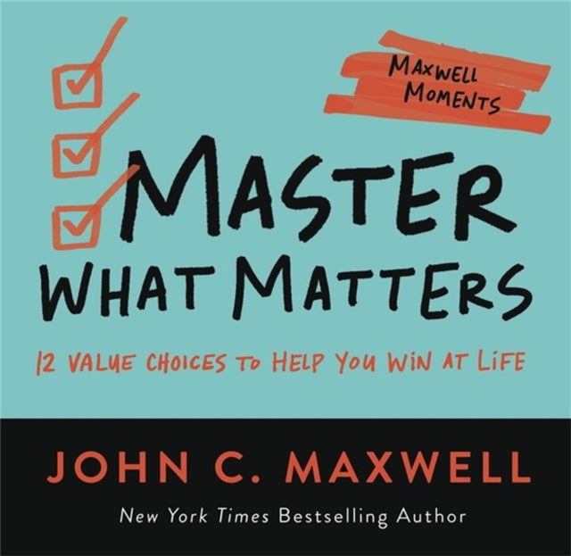 Master What Matters - 12 Value Choices to Help You Win at Life