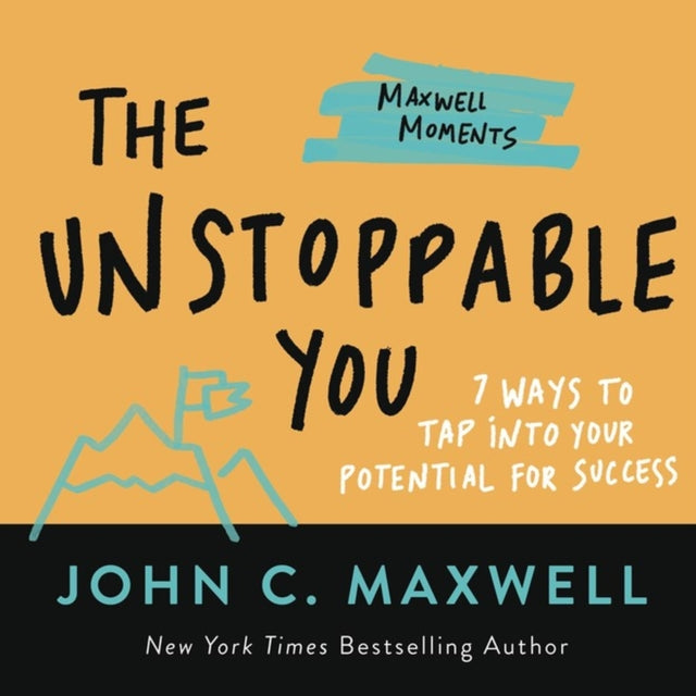 The Unstoppable You - 7 Ways to Tap Into Your Potential for Success