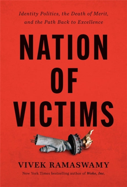 Nation of Victims - Identity Politics, the Death of Merit, and the Path Back to Excellence