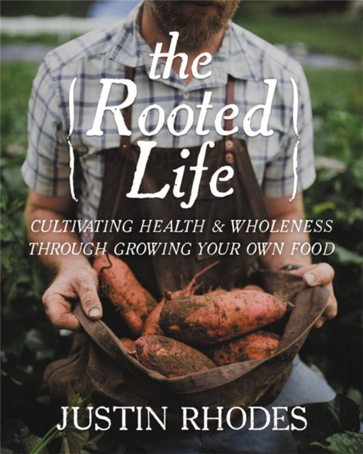 The Rooted Life - Cultivating Health and Wholeness Through Growing Your Own Food