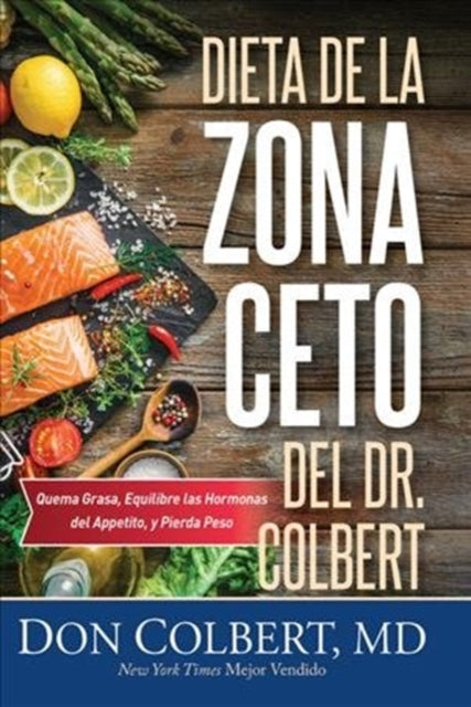 Dieta de la Zona Keto del Dr. Colbert - Quema Grasa, Equilibre las Hormonas del Apetito y Pierda Peso