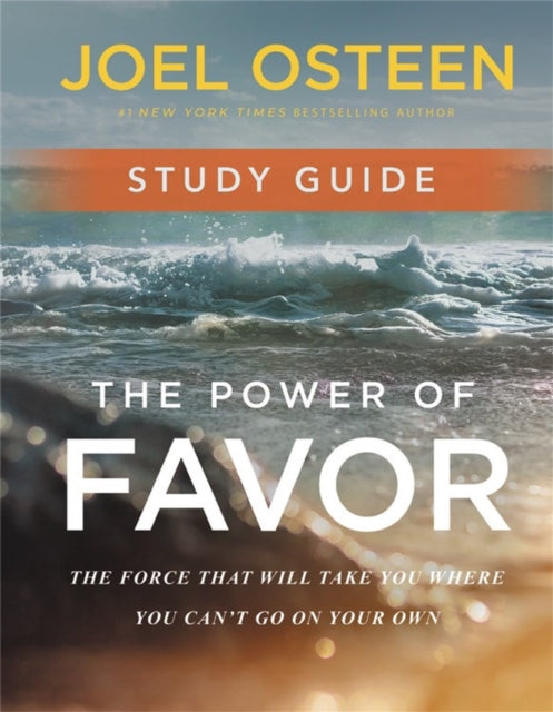 The Power of Favor Study Guide - Unleashing the Force That Will Take You Where You Can't Go on Your Own