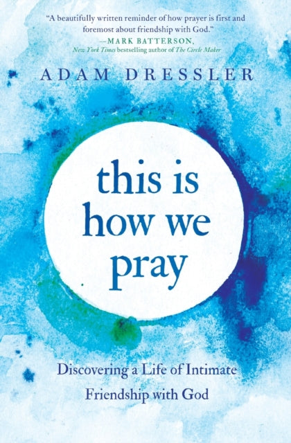 This Is How We Pray - Discovering a Life of Intimate Friendship with God