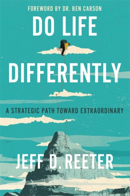 Do Life Differently - A Strategic Path Toward Extraordinary