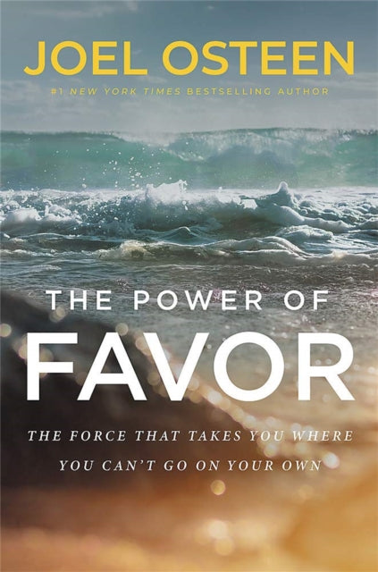 The Power of Favor - Unleashing the Force That Will Take You Where You Can't Go on Your Own