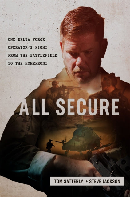 All Secure - A Special Operations Soldier's Fight to Survive on the Battlefield and the Homefront