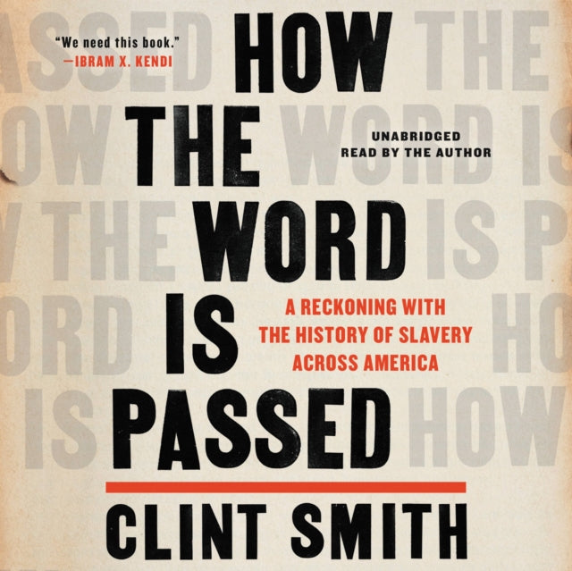 How the Word Is Passed : A Reckoning with the History of Slavery Across America