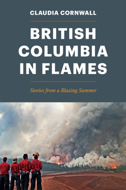 British Columbia in Flames - Stories from a Blazing Summer