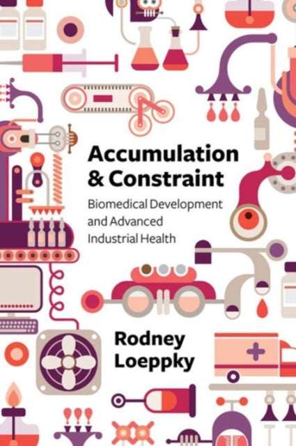 Accumulation and Constraint: Biomedical Development and Advanced Industrial Health
