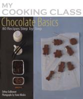 Chocolate Basics: 80 Recipes Step-by-step