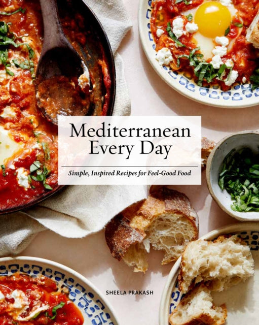 Mediterranean Every Day - Simple, Inspired Recipes for Feel-Good Food