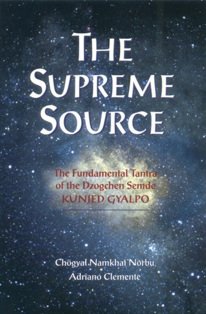 Supreme Source: The Fundamental Tantra of the Dzogchen Semde, Kunjed Gyalpo