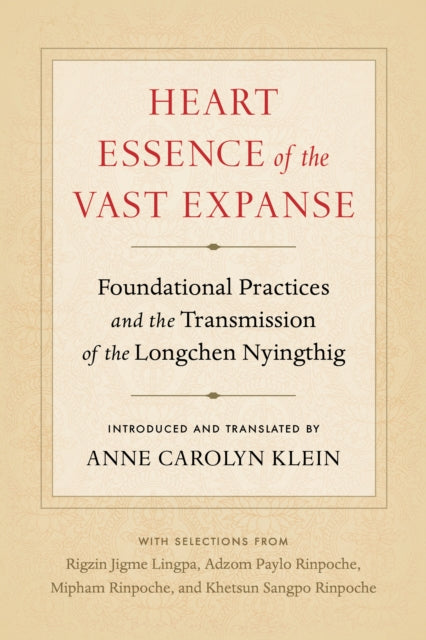 Heart Essence of the Vast Expanse - Foundational Practices and the Transmission of the Longchen Nyingthig