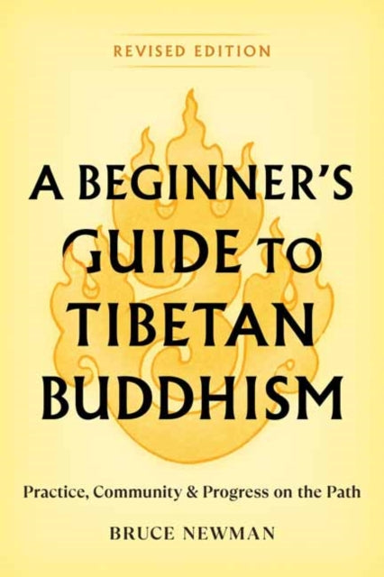 A Beginner's Guide to Tibetan Buddhism - Practice, Community, and Progress on the Path