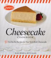 Junior's Cheesecake Cookbook: 50 To-die-for Recipes for New York-style Cheescake