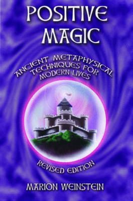 Positive Magic: Ancient Metaphysical Techniques for Modern Lives