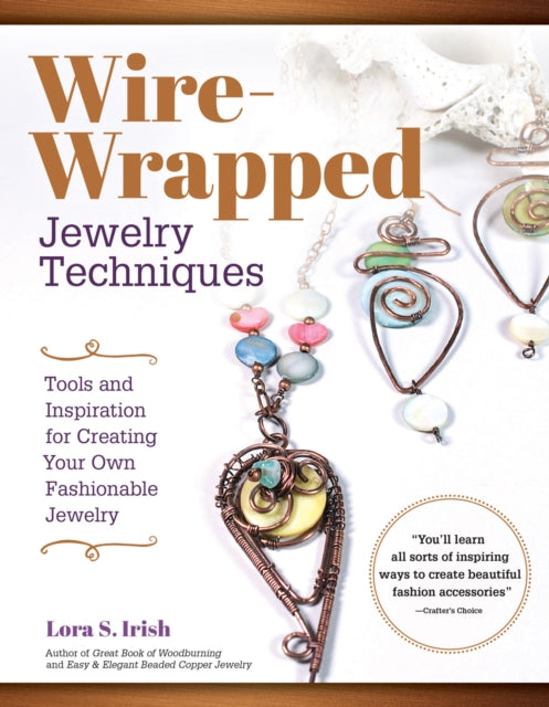 Wire Wrap Jewelry Techniques - Tools and Inspiration for Creating Your Own Fashionable Jewelry