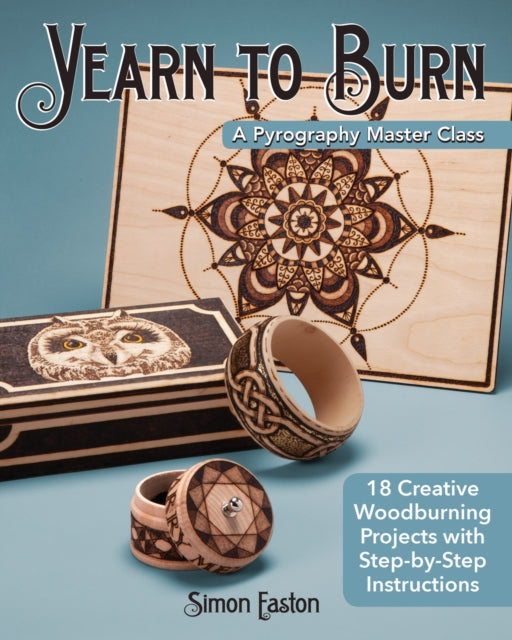 Yearn to Burn: A Pyrography Master Class - 30 Creative Woodburning Projects with Step-by-Step Instructions