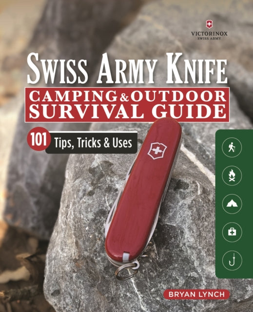 Victorinox Swiss Army Knife Camping & Outdoor Survival Guide - 101 Tips, Tricks and Uses