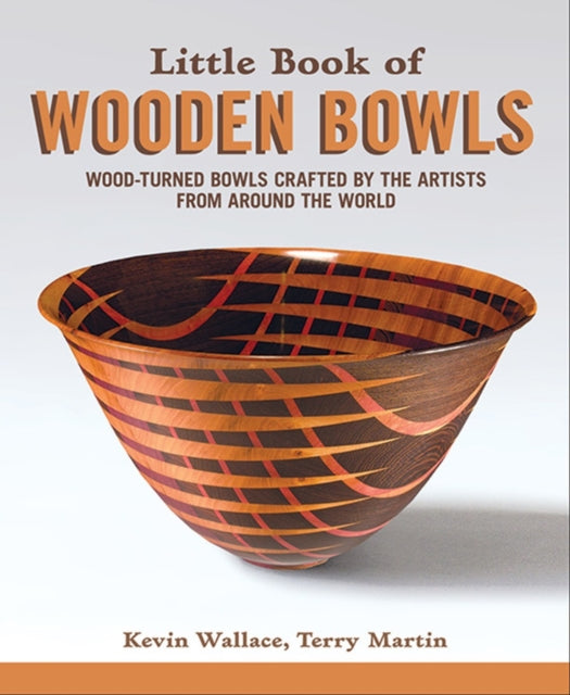 Little Book of Wooden Bowls - Wood-Turned Bowls Crafted by Master Artists from Around the World