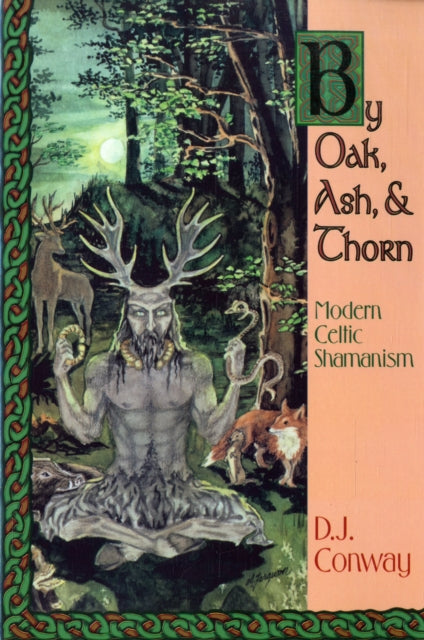 By Oak, Ash and Thorn: Modern Celtic Shamanism