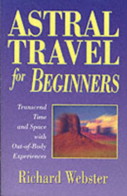 Astral Travel for Beginners: Transcend Time and Space with Out-of-body Experiences