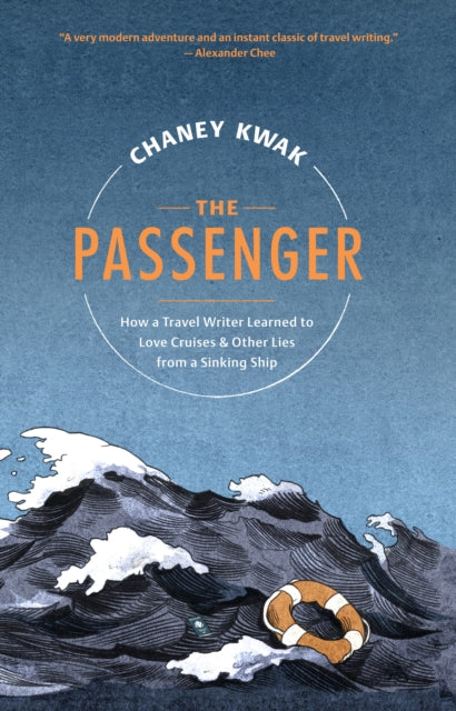 The Passenger - How a Travel Writer Learned to Love Cruises & Other Lies from a Sinking Ship
