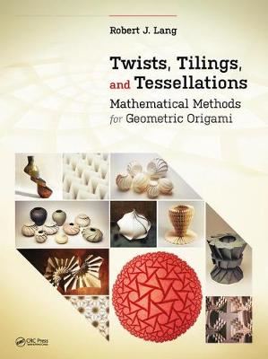 Twists, Tilings, and Tessellations - Mathematical Methods for Geometric Origami