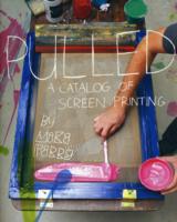 Pulled: A Catalog of Screen Printing