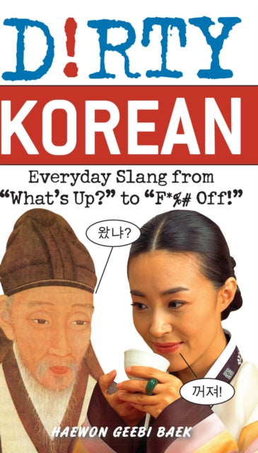 D!rty Korean: Everyday Slang from "What's Up?" to "F* Per Cent Per Cent Off!"