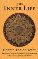 Inner Life: Three Classic Essays on the Spiritual Life by the Beloved Teacher Who Brought Sufism to the West