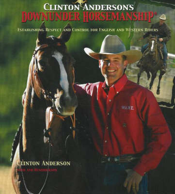 Clinton Anderson's "Downunder Horsemanship": Establishing Respect and Control for English and Western Riders