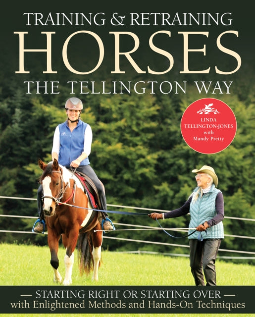 Training & Retraining Horses the Tellington Way - Starting Right or Starting Over with Enlightened Methods and Hands-On Techniques