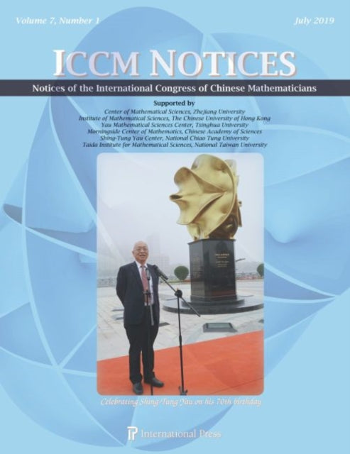 Notices of the International Congress of Chinese Mathematicians, Volume 7, Number 1 (July 2019) - Special Issue: Celebrating Shing-Tung Yau on his 70th birthday