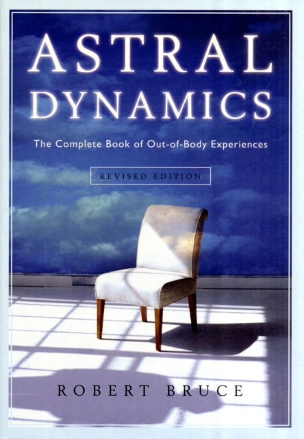 Astral Dynamics: The Complete Book of out-of-Body Experiences