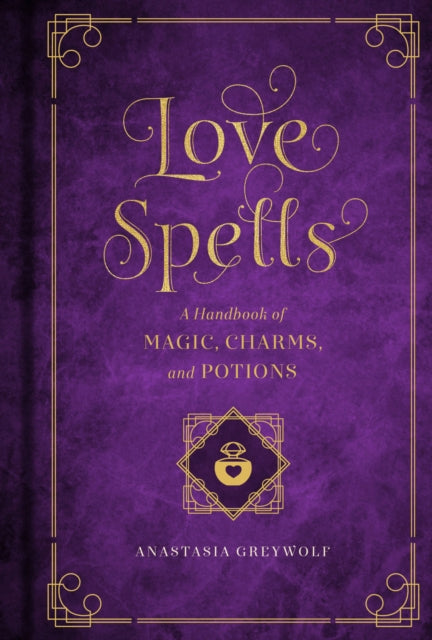 Love Magic - A Handbook of Spells, Charms, and Potions