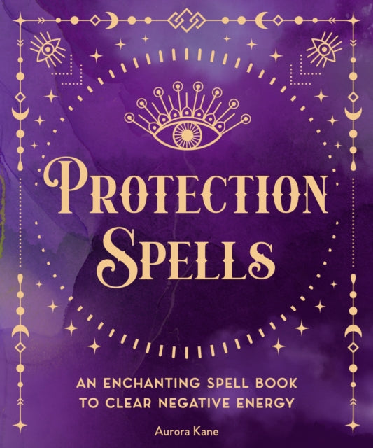 Protection Spells - An Enchanting Spell Book to Clear Negative Energy
