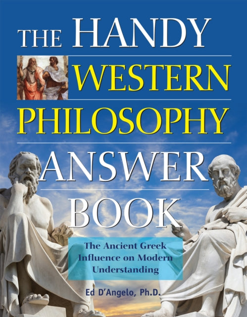 The Handy Western Philosophy Answer Book - Ancient Greek to Its Influence on Philosophy Today