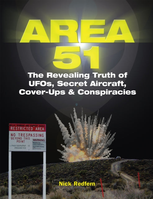 Area 51 - The Revealing Truth of UFOs, Secret Aircraft, Cover-Ups & Conspiracies