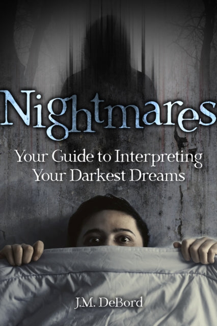 Nightmares - Your Guide to Interpreting Your Darkest Dreams
