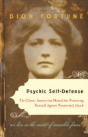 Psychic Self-Defense: The Classic Instruction Manual for Protectingyourself Against Paranormal Attack