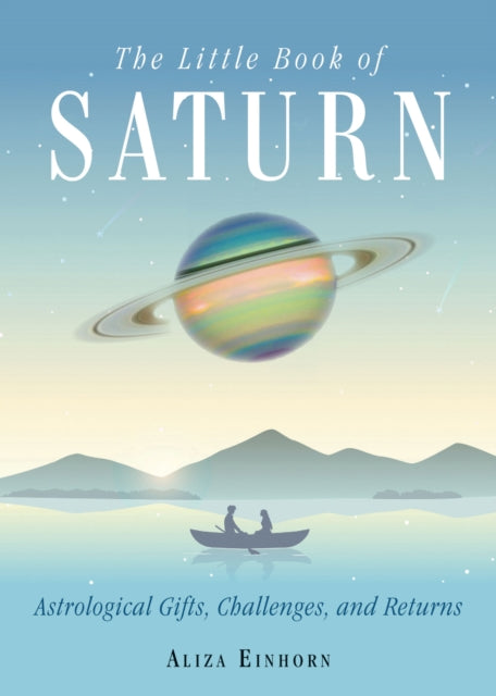 The Little Book of Saturn - Astrological Gifts, Challenges, and Returns