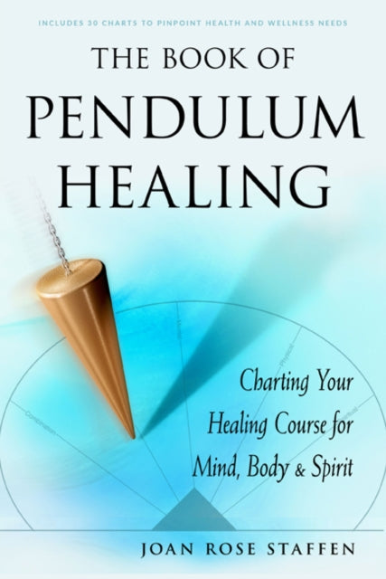 The Book of Pendulum Healing - Charting Your Healing Course for Mind, Body & Spirit