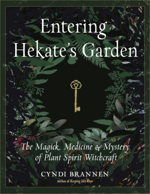Entering Hekate's Garden - The Magick, Medicine & Mystery of Plant Spirit Witchcraft
