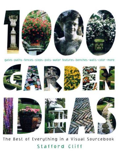 1000 Garden Ideas: the Best of Everything in a Visual Sourcebook