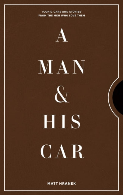 A Man & His Car - Iconic Cars and Stories from the Men Who Love Them