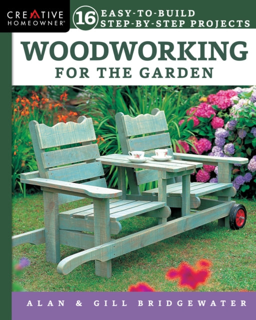 Woodworking for the Garden - 16 Easy-to-Build Step-by-Step Projects